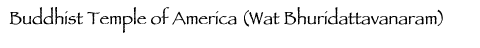  Buddhist Temple of America (Wat Bhuridattavanaram)